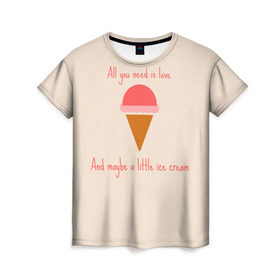Женская футболка 3D с принтом All you need is love в Кировске, 100% полиэфир ( синтетическое хлопкоподобное полотно) | прямой крой, круглый вырез горловины, длина до линии бедер | food | ice cream | love | вкусно | еда | мороженое