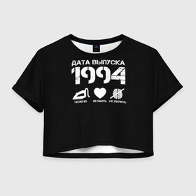 Женская футболка 3D укороченная с принтом Дата выпуска 1994 в Кировске, 100% полиэстер | круглая горловина, длина футболки до линии талии, рукава с отворотами | 1994 | год рождения | дата выпуска