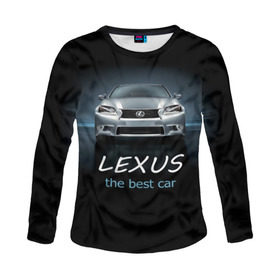 Женский лонгслив 3D с принтом Lexus the best car в Кировске, 100% полиэстер | длинные рукава, круглый вырез горловины, полуприлегающий силуэт | auto | авто | автомобиль | водитель | гиперкар | лексус | машина | суперкар | тачка