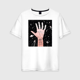 Женская футболка хлопок Oversize с принтом cosmas в Кировске, 100% хлопок | свободный крой, круглый ворот, спущенный рукав, длина до линии бедер
 | космос | мода | музыка | рука | стайл