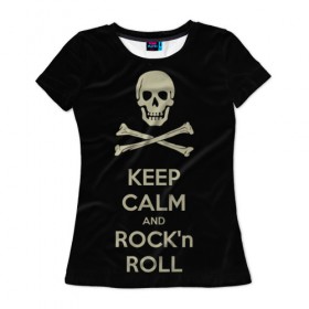 Женская футболка 3D с принтом Keep Calm and ROCK в Кировске, 100% полиэфир ( синтетическое хлопкоподобное полотно) | прямой крой, круглый вырез горловины, длина до линии бедер | music | rock | rock and roll | музыка | рок