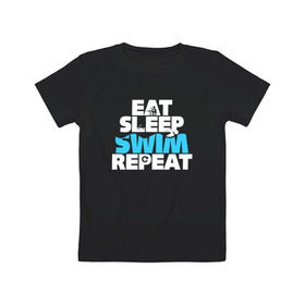 Детская футболка хлопок с принтом eat sleep swim repeat в Кировске, 100% хлопок | круглый вырез горловины, полуприлегающий силуэт, длина до линии бедер | swim | плавание | пловец