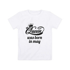Детская футболка хлопок с принтом Королева рождена в мае в Кировске, 100% хлопок | круглый вырез горловины, полуприлегающий силуэт, длина до линии бедер | queen may
