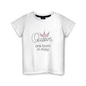 Детская футболка хлопок с принтом Королевы рождаются в мае в Кировске, 100% хлопок | круглый вырез горловины, полуприлегающий силуэт, длина до линии бедер | queen may