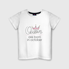 Детская футболка хлопок с принтом Королевы рождаются в октябре в Кировске, 100% хлопок | круглый вырез горловины, полуприлегающий силуэт, длина до линии бедер | Тематика изображения на принте: queen october