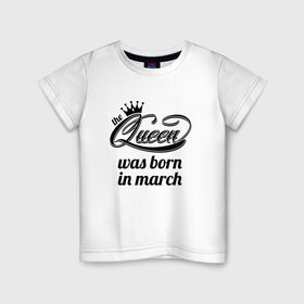 Детская футболка хлопок с принтом Королева рождена в марте в Кировске, 100% хлопок | круглый вырез горловины, полуприлегающий силуэт, длина до линии бедер | королева март