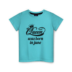 Детская футболка хлопок с принтом Королева рождена в июне в Кировске, 100% хлопок | круглый вырез горловины, полуприлегающий силуэт, длина до линии бедер | королева июнь