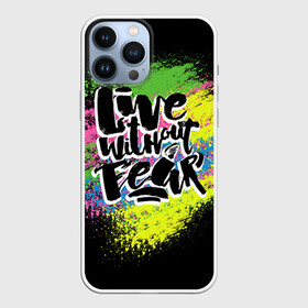 Чехол для iPhone 13 Pro Max с принтом Живи без страха в Кировске,  |  | светящиеся | светящиеся краски | флуоресцентные краски | флюоресценция | флюр | флюро краска | флюро краски | флюро покрытие | флюро принты | флюро рисунки | флюровые краски