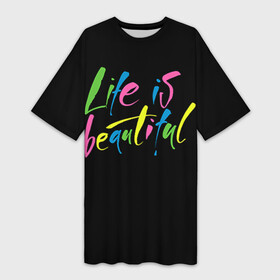 Платье-футболка 3D с принтом Жизнь прекрасна в Кировске,  |  | life is beautiful | светящиеся | флуоресцентный | флюр | флюровый