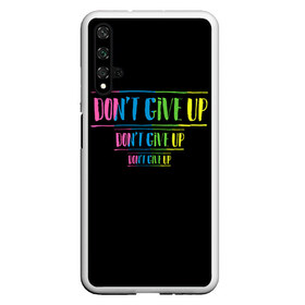 Чехол для Honor 20 с принтом Dont give up в Кировске, Силикон | Область печати: задняя сторона чехла, без боковых панелей | не сдавайся | светящиеся | флуоресцентный | флюр | флюровый