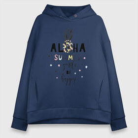 Женское худи Oversize хлопок с принтом ALOHA в Кировске, френч-терри — 70% хлопок, 30% полиэстер. Мягкий теплый начес внутри —100% хлопок | боковые карманы, эластичные манжеты и нижняя кромка, капюшон на магнитной кнопке | be happy | smile | summer | ананас | лето | счастье | улыбка