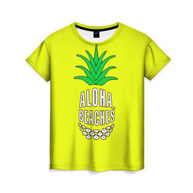 Женская футболка 3D с принтом Aloha, Beaches! в Кировске, 100% полиэфир ( синтетическое хлопкоподобное полотно) | прямой крой, круглый вырез горловины, длина до линии бедер | aloha | beaches | bride | ананас | девичник | невеста | пляж | пляжная вечеринка | тропики | фрукты
