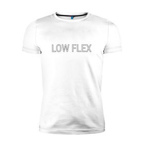 Мужская футболка премиум с принтом Низкий флекс в Кировске, 92% хлопок, 8% лайкра | приталенный силуэт, круглый вырез ворота, длина до линии бедра, короткий рукав | low flex | низкий флекс
