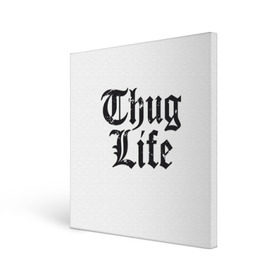 Холст квадратный с принтом Thug Life в Кировске, 100% ПВХ |  | 2pac | amaru | life | shakur | thug | thung | tupac