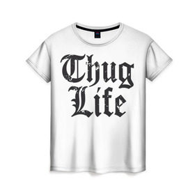 Женская футболка 3D с принтом Thug Life в Кировске, 100% полиэфир ( синтетическое хлопкоподобное полотно) | прямой крой, круглый вырез горловины, длина до линии бедер | 2pac | amaru | life | shakur | thug | thung | tupac