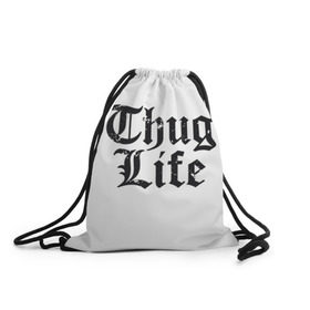 Рюкзак-мешок 3D с принтом Thug Life в Кировске, 100% полиэстер | плотность ткани — 200 г/м2, размер — 35 х 45 см; лямки — толстые шнурки, застежка на шнуровке, без карманов и подкладки | 2pac | amaru | life | shakur | thug | thung | tupac