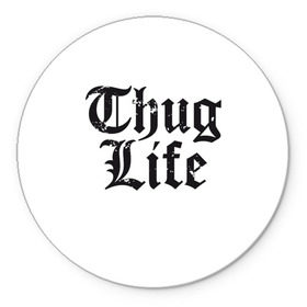 Коврик круглый с принтом Thug Life в Кировске, резина и полиэстер | круглая форма, изображение наносится на всю лицевую часть | 2pac | amaru | life | shakur | thug | thung | tupac