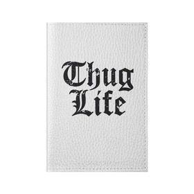 Обложка для паспорта матовая кожа с принтом Thug Life в Кировске, натуральная матовая кожа | размер 19,3 х 13,7 см; прозрачные пластиковые крепления | 2pac | amaru | life | shakur | thug | thung | tupac