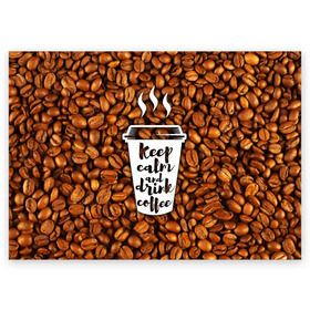 Поздравительная открытка с принтом keep calm and drink coffee в Кировске, 100% бумага | плотность бумаги 280 г/м2, матовая, на обратной стороне линовка и место для марки
 | coffee | keep calm | кофе