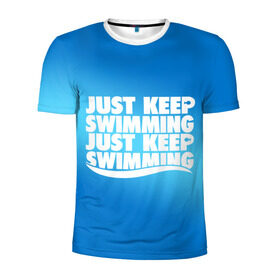 Мужская футболка 3D спортивная с принтом Просто продолжай плавать в Кировске, 100% полиэстер с улучшенными характеристиками | приталенный силуэт, круглая горловина, широкие плечи, сужается к линии бедра | just | keep | swimming | плавать | продолжай | просто