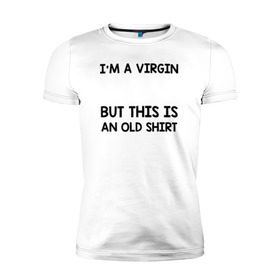 Мужская футболка премиум с принтом Im a Virgin в Кировске, 92% хлопок, 8% лайкра | приталенный силуэт, круглый вырез ворота, длина до линии бедра, короткий рукав | girl | young pope | молодой папа