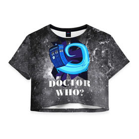 Женская футболка 3D укороченная с принтом Doctor who? в Кировске, 100% полиэстер | круглая горловина, длина футболки до линии талии, рукава с отворотами | 3d | арт | доктор кто | звезды | космос | надпись | сериал | фильмы
