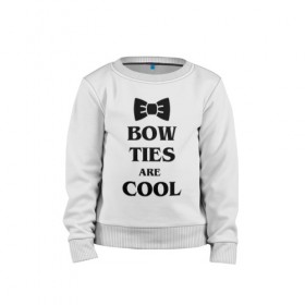 Детский свитшот хлопок с принтом Bow ties are cool в Кировске, 100% хлопок | круглый вырез горловины, эластичные манжеты, пояс и воротник | 