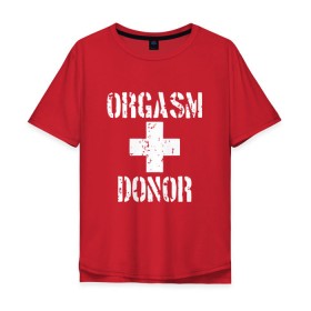 Мужская футболка хлопок Oversize с принтом Orgasm + donor в Кировске, 100% хлопок | свободный крой, круглый ворот, “спинка” длиннее передней части | malchishnik | американский пирог | донор | жених | мальчишник | молодожены | свадьба | стифлер