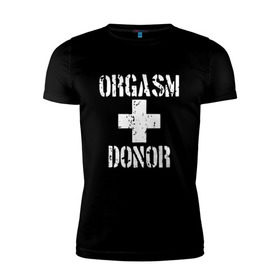 Мужская футболка премиум с принтом Orgasm + donor в Кировске, 92% хлопок, 8% лайкра | приталенный силуэт, круглый вырез ворота, длина до линии бедра, короткий рукав | malchishnik | американский пирог | донор | жених | мальчишник | молодожены | свадьба | стифлер