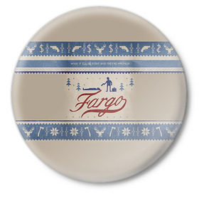 Значок с принтом Fargo в Кировске,  металл | круглая форма, металлическая застежка в виде булавки | Тематика изображения на принте: фарго