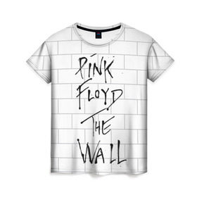 Женская футболка 3D с принтом The Wall в Кировске, 100% полиэфир ( синтетическое хлопкоподобное полотно) | прямой крой, круглый вырез горловины, длина до линии бедер | pink floyd | пинк флоид
