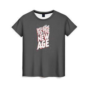 Женская футболка 3D с принтом Welcome to the New Age в Кировске, 100% полиэфир ( синтетическое хлопкоподобное полотно) | прямой крой, круглый вырез горловины, длина до линии бедер | imagine dragons | альтернатива | вэлком | надпись | песня | рок