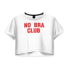 Женская футболка 3D укороченная с принтом No bra club в Кировске, 100% полиэстер | круглая горловина, длина футболки до линии талии, рукава с отворотами | без лифчика | грудь | свобода | феминизм