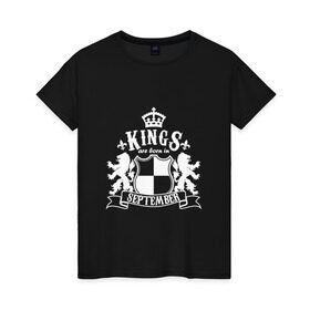 Женская футболка хлопок с принтом Короли рождаются в сентябре в Кировске, 100% хлопок | прямой крой, круглый вырез горловины, длина до линии бедер, слегка спущенное плечо | день рождения | король | осень | сентябрь
