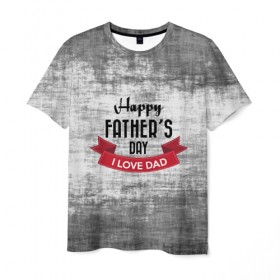 Мужская футболка 3D с принтом Happy Father`s day в Кировске, 100% полиэфир | прямой крой, круглый вырез горловины, длина до линии бедер | happy father day | отец | папа | подарки | праздник | текстуры