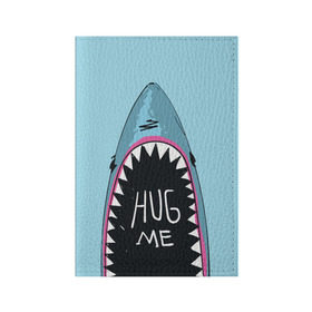 Обложка для паспорта матовая кожа с принтом Обними Меня / Акула в Кировске, натуральная матовая кожа | размер 19,3 х 13,7 см; прозрачные пластиковые крепления | hug me | shark | челюсти