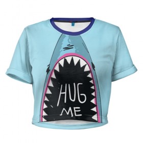 Женская футболка 3D укороченная с принтом Обними Меня / Акула в Кировске, 100% полиэстер | круглая горловина, длина футболки до линии талии, рукава с отворотами | hug me | shark | челюсти