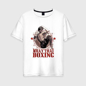 Женская футболка хлопок Oversize с принтом Тайский бокс в Кировске, 100% хлопок | свободный крой, круглый ворот, спущенный рукав, длина до линии бедер
 | muay thai boxing