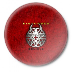 Значок с принтом Disturbed believe в Кировске,  металл | круглая форма, металлическая застежка в виде булавки | Тематика изображения на принте: 