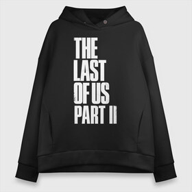 Женское худи Oversize хлопок с принтом The Last of Us в Кировске, френч-терри — 70% хлопок, 30% полиэстер. Мягкий теплый начес внутри —100% хлопок | боковые карманы, эластичные манжеты и нижняя кромка, капюшон на магнитной кнопке | гриб | грибы | джоэл | кордицепс | элли