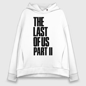 Женское худи Oversize хлопок с принтом The Last of Us в Кировске, френч-терри — 70% хлопок, 30% полиэстер. Мягкий теплый начес внутри —100% хлопок | боковые карманы, эластичные манжеты и нижняя кромка, капюшон на магнитной кнопке | гриб | грибы | джоэл | кордицепс | элли