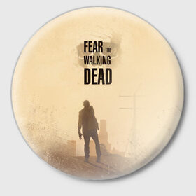 Значок с принтом Бойтесь ходячих мертвецов 3 в Кировске,  металл | круглая форма, металлическая застежка в виде булавки | Тематика изображения на принте: 