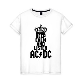 Женская футболка хлопок с принтом Keep calm and listen AC/DC в Кировске, 100% хлопок | прямой крой, круглый вырез горловины, длина до линии бедер, слегка спущенное плечо | ac dc | acdc | австралийская | альбом | ангус янг | блюз рок | гитара | головы | группа | крис слэйд | музыканты | надпись | певцы | рок | рок н ролл | стиви янг | хард рок | эксл роуз
