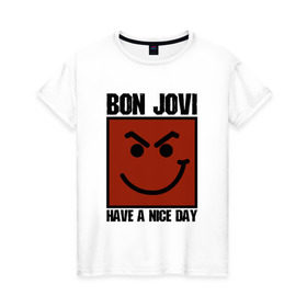 Женская футболка хлопок с принтом Bon Jovi, have a nice day в Кировске, 100% хлопок | прямой крой, круглый вырез горловины, длина до линии бедер, слегка спущенное плечо | bon jovi | бон | бон джови | глэм | группа | джови | джон | метал | рок | хард