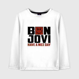 Детский лонгслив хлопок с принтом Bon Jovi have a nice day в Кировске, 100% хлопок | круглый вырез горловины, полуприлегающий силуэт, длина до линии бедер | bon jovi | бон | бон джови | глэм | группа | джови | джон | метал | рок | хард