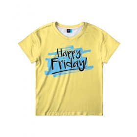 Детская футболка 3D с принтом Happy Friday в Кировске, 100% гипоаллергенный полиэфир | прямой крой, круглый вырез горловины, длина до линии бедер, чуть спущенное плечо, ткань немного тянется | Тематика изображения на принте: friday | пятница | пятница развратница