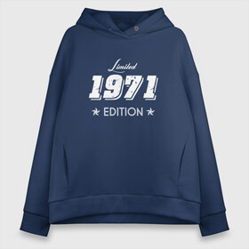 Женское худи Oversize хлопок с принтом limited edition 1971 в Кировске, френч-терри — 70% хлопок, 30% полиэстер. Мягкий теплый начес внутри —100% хлопок | боковые карманы, эластичные манжеты и нижняя кромка, капюшон на магнитной кнопке | день рождения | подарок 1971 | праздник