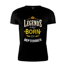 Мужская футболка премиум с принтом Legends are born in september в Кировске, 92% хлопок, 8% лайкра | приталенный силуэт, круглый вырез ворота, длина до линии бедра, короткий рукав | september | день рождения | подарок | праздник | сентябрь