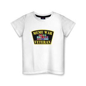 Детская футболка хлопок с принтом MEME WAR VETERAN в Кировске, 100% хлопок | круглый вырез горловины, полуприлегающий силуэт, длина до линии бедер | ветеран мемной войны | военные действия | диванные войска | интернет | мемасы | мемесы | мемчики | мемы | прикол
