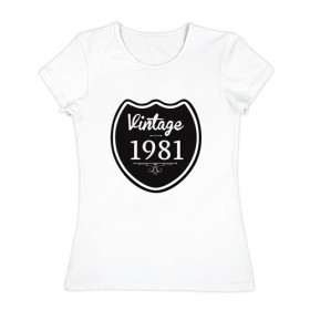 Женская футболка хлопок с принтом Vintage 1981 в Кировске, 100% хлопок | прямой крой, круглый вырез горловины, длина до линии бедер, слегка спущенное плечо | 